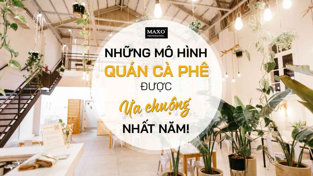 mo-hinh-quan-cafe-duoc-ua-chuong-nhat-nam