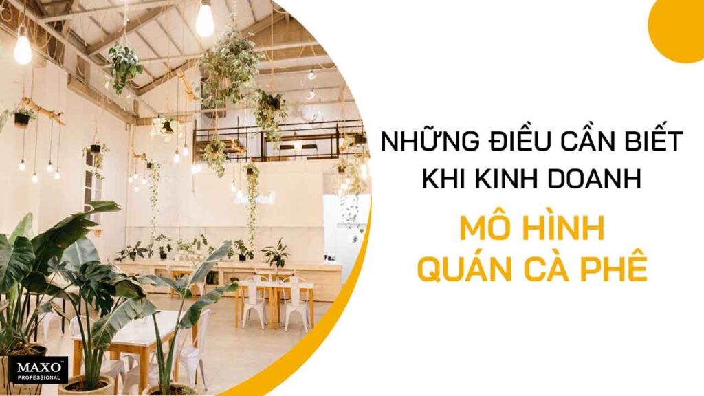 nhung-dieu-can-biet-khi-kinh-doanh-mo-hinh-quan-cafe