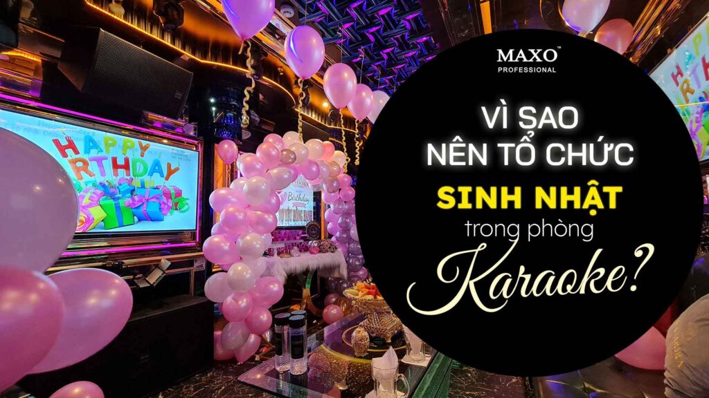 vi-sao-nen-to-chuc-sinh-nhat-trong-phong-karaoke