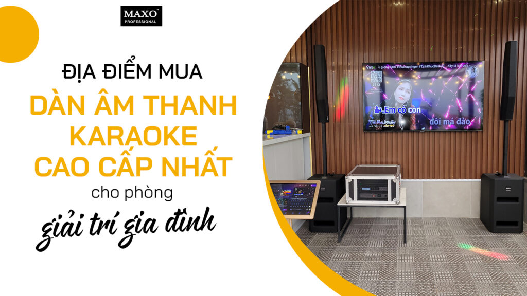 dia-diem-mua-dan-am-thanh-karaoke-cao-cap-nhat-cho-phong-giai-tri-gia-dinh