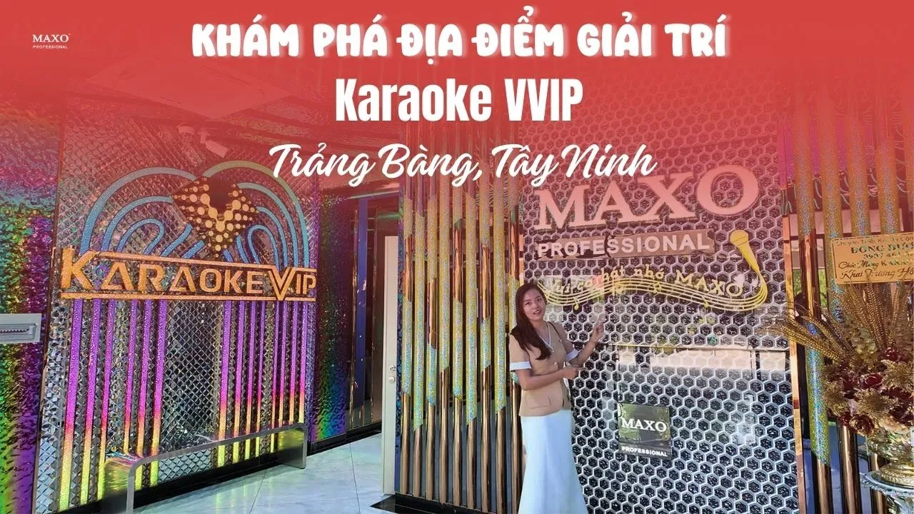 "May Đo Âm Thanh" Trọn Gói Tại Tây Ninh - Karaoke VVIP Trảng Bàng